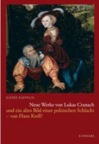 Neue Werke Von Lukas Cranach: Und Ein Altes Bild Einer Polnischen Schlacht - Von Hans Krell? (German Edition) (9783796519864) by Koepplin, Dieter