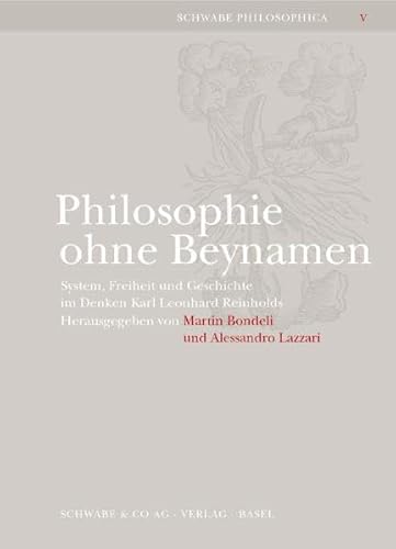 Stock image for Philosophie Ohne Beynamen: System, Freiheit Und Geschichte Im Denken Karl Leonhard Reinholds (Schwabe Philosophica) (German Edition) for sale by suspiratio - online bcherstube