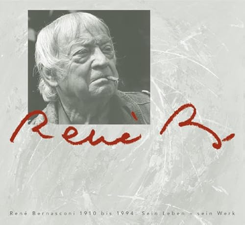 9783796520464: Rene B., Rene Bernasconi 1910 Bis 1994: Sein Leben - Sein Werk