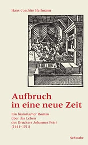 Beispielbild fr Aufbruch in eine neue Zeit Ein historischer Roman ber das Leben des Druckers Johannes Petri (1441-1511) zum Verkauf von Buchpark