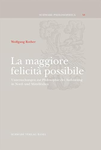 9783796521065: La Maggiore Felicita Possibile: Untersuchungen Zur Philosophie Der Aufklarung in Nord-und Mittelitalien