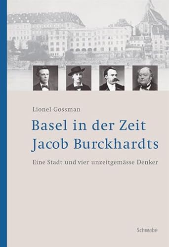 9783796521577: Basel in Der Zeit Jacob Burckhardts: Eine Stadt Und Vier Unzeitgemasse Denker