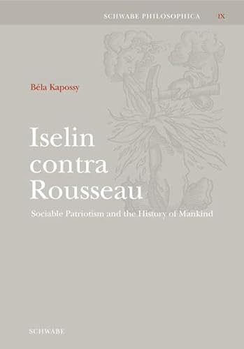 Iselin contra Rousseau : Sociable Patriotism and the History of Mankind - Béla Kapossy