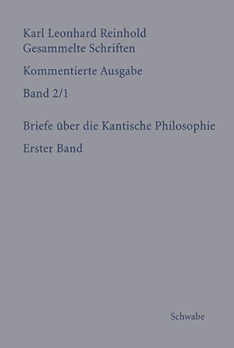 Beispielbild fr Briefe ber die Kantische Philosophie. Erster Band. Hg. v. Martin Bondeli (Karl Leonhard Reinhold, Gesammelte Schriften - Kommentierte Ausgabe (RGS); Bd. 2/1). zum Verkauf von Antiquariat Logos