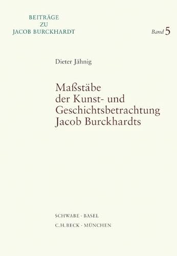 9783796522222: Massstabe Der Kunst- Und Geschichtsbetrachtung Jacob Burckhardts (Beitrage Zu Jacob Burckhardt) (German Edition)