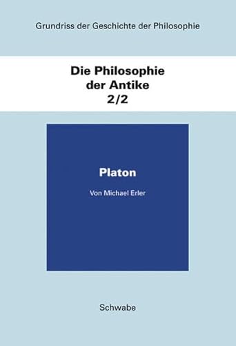 Grundriss der Geschichte der Philosophie. Die Philosophie der Antike. Band 2/2: Platon (Grundriss d. Geschichte d. Philosophie. Begr. v. Friedrich Ueberweg. Völlig neu bearb. Ausgabe, hg. v. Helmut Holzhey. Die Philosophie d. Antike; Bd. 2/2). - Erler, Michael (Hg.)