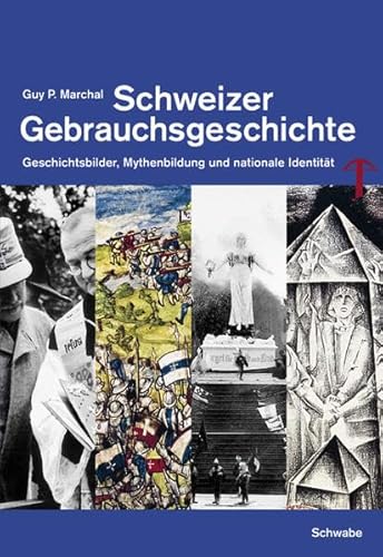 9783796522420: Schweizer Gebrauchsgeschichte: Geschichtsbilder, Mythenbildung Und Nationale Identitat