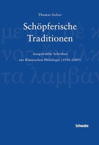 Stock image for Schopferische Traditionen: Ausgewahlte Schriften Zur Klassischen Philologie (English and German Edition) for sale by BuchZeichen-Versandhandel