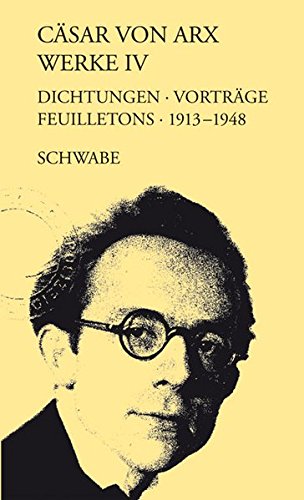 9783796524332: Casar Von Arx Werke. Gebundene Ausgabe / Dichtungen, Vortrage, Feuilletons 1913-1948: Dichtungen, Vortrage, Feuilletons 1913-1948