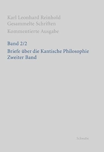 Beispielbild fr Briefe ber die Kantische Philosophie. Zweyter Band. Hg. v. Martin Bondeli (Karl Leonhard Reinhold, Gesammelte Schriften. Kommentierte Ausgabe (RGS); Bd. 2/2). zum Verkauf von Antiquariat Logos