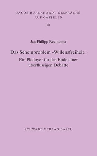 Das Scheinproblem 'willensfreiheit': Ein Pladoyer Fur Das Ende Einer Uberflussigen Debatte (Jacob Burckhardt-Gesprache Auf Castelen) (German Edition) (9783796524547) by Reemtsma, Jan Ph