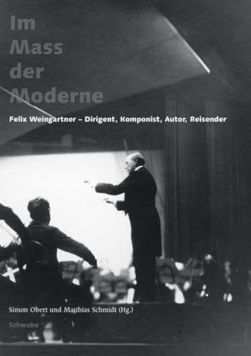 9783796525193: Im Mass der Moderne. Felix Weingartner - Dirigent, Komponist, Autor, Reisender