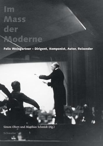 9783796525193: Im Mass Der Moderne: Felix Weingartner - Dirigent, Komponist, Autor, Reisender