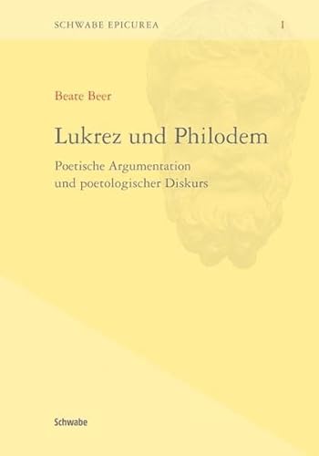 Lukrez und Philodem. Poetische Argumentation und poetologischer Diskurs (Schwabe Epicurea; Bd. I).