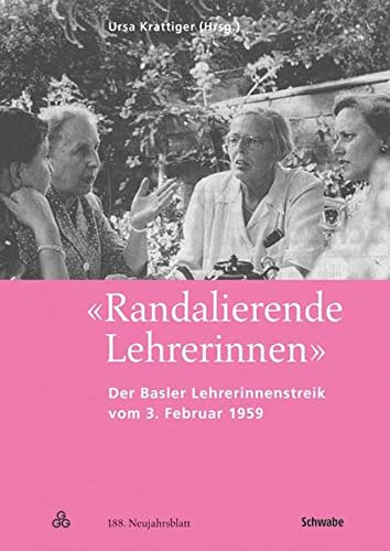 9783796526121: 'Randalierende Lehrerinnen': Der Basler Lehrerinnenstreik Vom 3. Februar 1959: 188 (Neujahrsblatter Der G G G Basel)