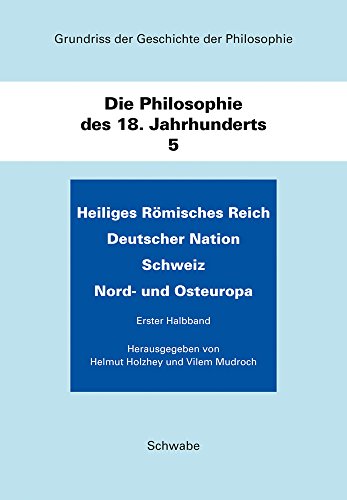 Beispielbild fr Grundriss der Geschichte der Philosophie. Die Philosophie des 18. Jahrhunderts. Bd. 5: Heiliges Rmisches Reich Deutscher Nation. Schweiz. Nord- und Osteuropa. 2 Halbbnde (Grundriss d. Geschichte d. Philosophie. Begr. v. Friedrich Ueberweg. Vllig neu bearb. Ausgabe, hg. v. Helmut Holzhey. Die Philosophie d. 18. Jahrhunderts; Bd. 5, 1-2). zum Verkauf von Antiquariat Logos