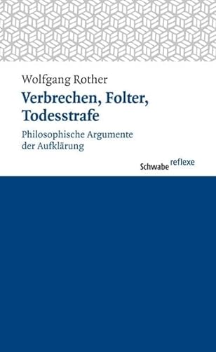Verbrechen, Folter, Todesstrafe : Philosophische Argumente der AufklÃ¤rung - Wolfgang Rother