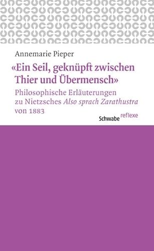 Beispielbild fr Ein Seil, geknpft zwischen Thier und bermensch: Philosophische Erluterungen zu Nietzsches Also sprach Zarathustra von 1883 zum Verkauf von medimops