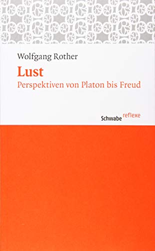 Lust. Perspektiven von Platon bis Freud (Schwabe reflexe; 8). - Rother, Wolfgang