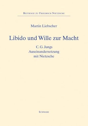 Libido Und Wille Zur Macht: C.G. Jungs Auseinandersetzung Mit Nietzsche (Beitrage Zu Friedrich Nietzsche) (German Edition) (9783796527166) by Liebscher, Martin