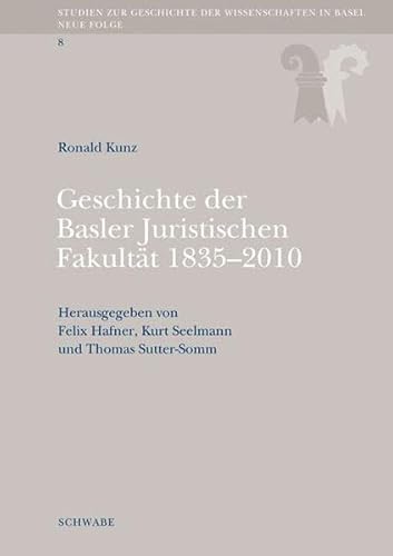 Geschichte der Basler Juristischen Fakultät 1835-2010. Hrsg. v. Felix Hafner, Kurt Seelmann und T...