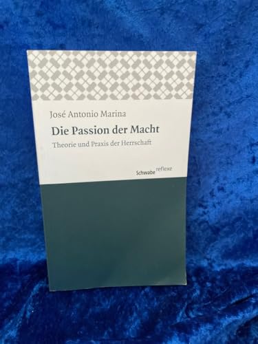 Die Passion der Macht : Theorie und Praxis der Herrschaft. Nachwort: Stingelin, Martin - José A Marina
