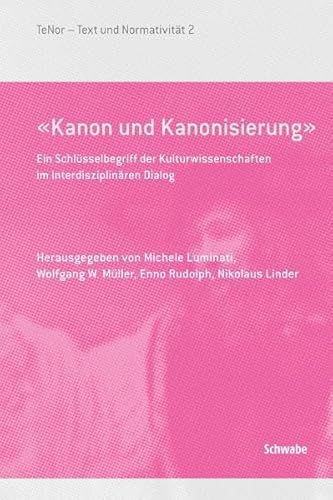 Stock image for Kanon und Kanonisierung. Ein Schlsselbegriff der Kulturwissenschaften im interdisziplinren Dialog (TeNor - Text u. Normativitt; Bd. 2). for sale by Antiquariat Logos