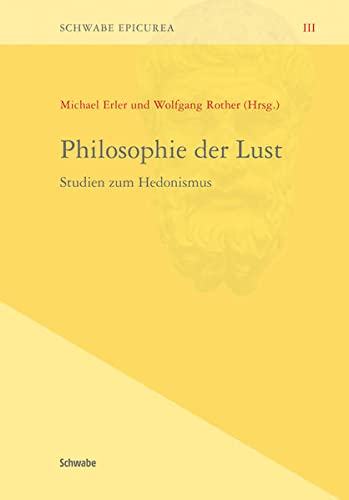 Philosophie der Lust: Studien zum Hedonismus (Schwabe Epicurea). - Erler, Michael und Wolfgang Rother