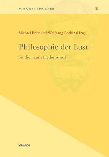 Stock image for Philosophie der Lust. Studien zum Hedonismus (Schwabe Epicurea; Bd. 3). for sale by Antiquariat Logos