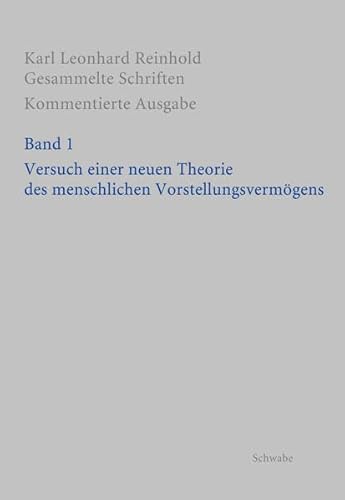 9783796528248: Rgs: Karl Leonhard Reinholdgesammelte Schriften. Kommentierte Ausgabe / Versuch Einer Neuen Theorie Des Menschlichen Vorstellungsvermogens