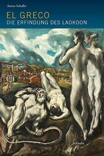 El Greco : Die Erfindung des Laokoon - Annette Schaffer