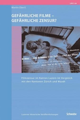 Stock image for Gefhrliche Filme - gefhrliche Zensur?: Filmzensur im Kanton Luzern im Vergleich mit den Filmkontrollen der Kantone Zrich und Waadt for sale by Buchmarie