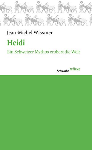 Beispielbild fr Heidi. Ein Schweizer Mythos erobert die Welt (Schwabe reflexe; 32). zum Verkauf von Antiquariat Logos