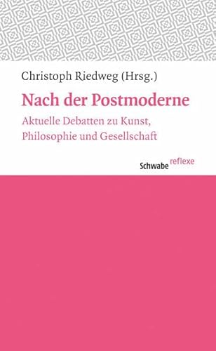 9783796532504: Nach Der Postmoderne: Aktuelle Debatten Zu Kunst, Philosophie Und Gesellschaft: 34 (Schwabe Reflexe)