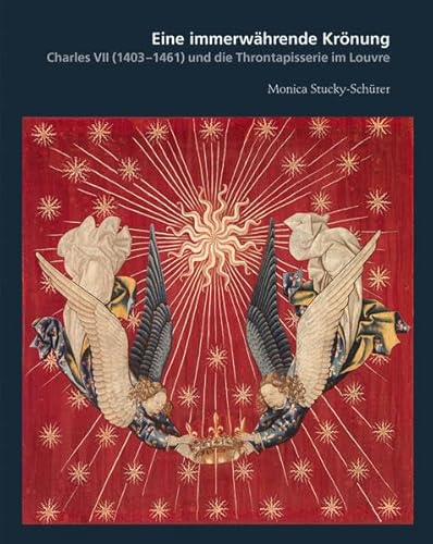 Beispielbild fr Eine immerwhrende Krnung: Charles VII (1403 - 1461) und die Throntapisserie im Louvre zum Verkauf von medimops