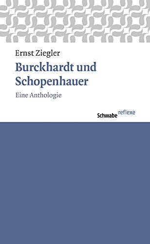 Beispielbild fr Burckhardt und Schopenhauer. Eine Anthologie (Schwabe reflexe; 36). zum Verkauf von Antiquariat Logos