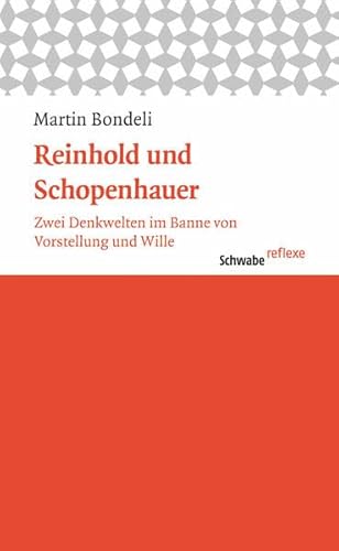 Beispielbild fr Reinhold und Schopenhauer: Zwei Denkwelten im Banne von Vorstellungen und Wille (Schwabe reflexe, Band 37) zum Verkauf von Buchmarie