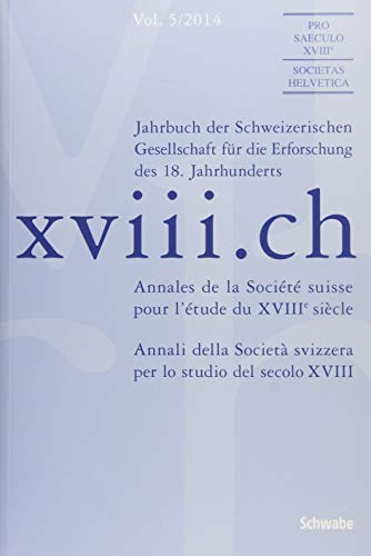 Imagen de archivo de xviii.ch Vol. 5/2014: Neue Perspetiven auf Isaak Iselin Gelzer, Florian; Bodenmann, Siegfried; Burnand, Lonard; Reiling, Jesko and Vuillemin, Nathalie a la venta por online-buch-de