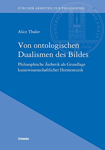 Stock image for Von Ontologischen Dualismen Des Bildes: Philosophische Asthetik ALS Grundlage Kunstwissenschaftlicher Hermeneutik (Zurcher Arbeiten Zur Philosophie) (German Edition) for sale by Fachbuch-Versandhandel