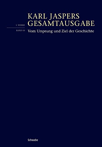 Vom Ursprung und Ziel der Geschichte. Hg. v. Kurt Salamun (Karl Jaspers, Gesamtausgabe. Abt. I: Werke; Bd. 10). - Jaspers, Karl