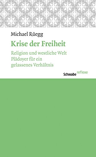 Beispielbild fr Krise der Freiheit: Religion und westliche Welt. Pldoyer fr ein gelassenes Verhltnis. (Schwabe reflexe) zum Verkauf von medimops