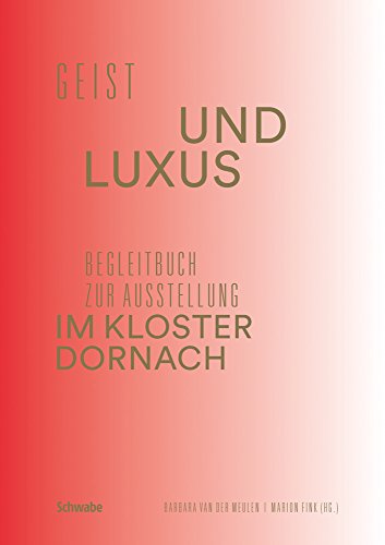 Stock image for Geist und Luxus: Begleitbuch zur Ausstellung im Kloster Dornach for sale by medimops