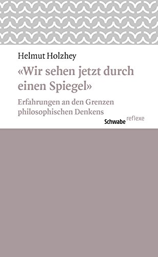9783796536502: Wir Sehen Jetzt Durch Einen Spiegel: Erfahrungen an Den Grenzen Philosophischen Denkens (Schwabe Reflexe) (German Edition)