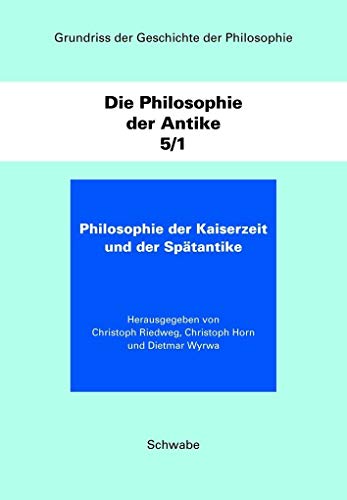 Die Philosophie der Antike. Teilbd.5/1 : Die Philosophie der Kaiserzeit und der Spätantike - Christoph Riedweg