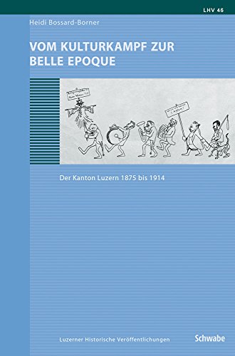 Stock image for Vom Kulturkampf zur Belle Epoque. Der Kanton Luzern 1875 bis 1914 (Luzerner Hist. Verffentlichungen (LHV); Bd. 46) for sale by Antiquariat Logos
