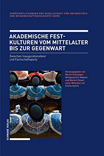 Imagen de archivo de Akademische Festkulturen Vom Mittelalter Bis Zur Gegenwart: Zwischen Inaugurationsfeier Und Fachschaftsparty (Veroffentlichungen Der Gesellschaft Fur . (English and German Edition) a la venta por Fachbuch-Versandhandel