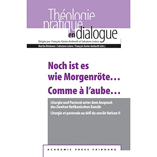 9783796538612: Noch Ist Es Wie Morgenrote... Comme a l'Aube...: Liturgie Und Pastoral Unter Dem Anspruch Des Zweiten Vatikanischen Konzils Liturgie Et Pastorale Au ... Vatican II (Praktische Theologie Im Dialog)