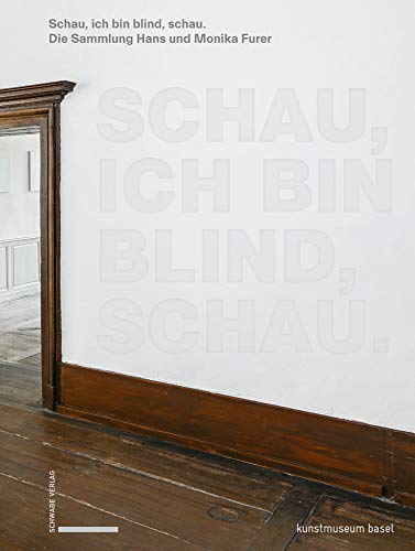 9783796539176: Schau, Ich Bin Blind, Schau: Von Remy Zaugg Bis John Baldessari. Hohepunkte Der Sammlung Hans Und Monika Furer