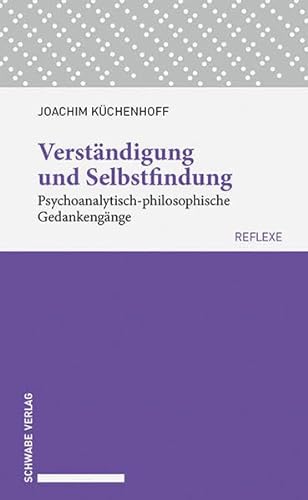 Stock image for Verstndigung und Selbstfindung: Psychoanalytisch-philosophische Gedankengnge. (Schwabe reflexe, Band 60) for sale by medimops