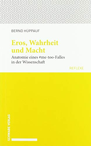 Imagen de archivo de Eros, Wahrheit Und Macht: Anatomie Eines #me-Too-Falles in Der Wissenschaft: 62 (Schwabe Reflexe) a la venta por Reuseabook